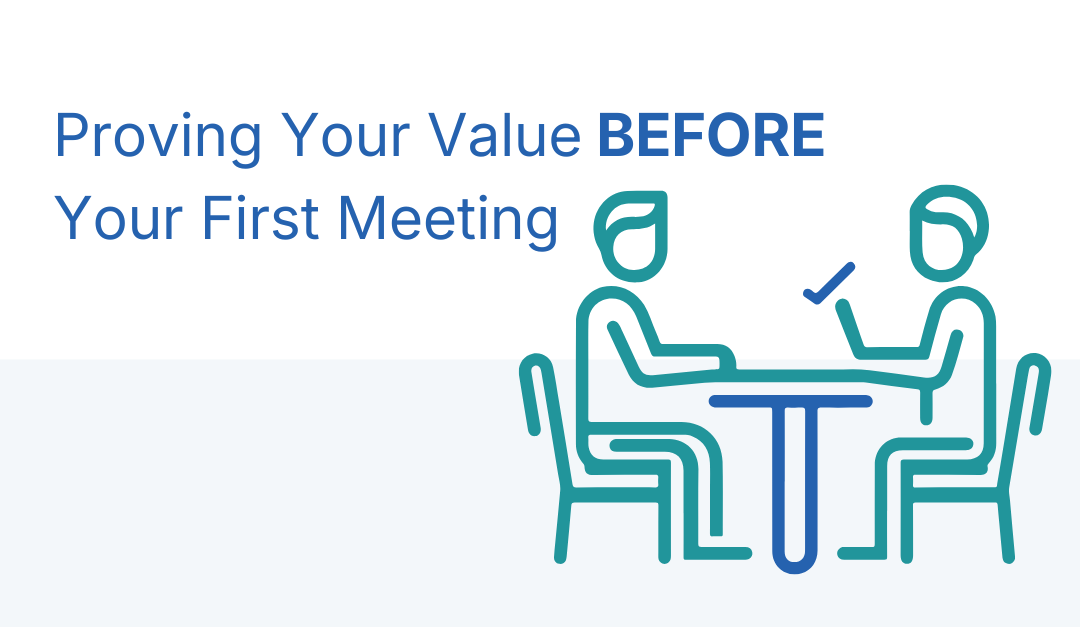 Proving Your Value Before Your First Meeting