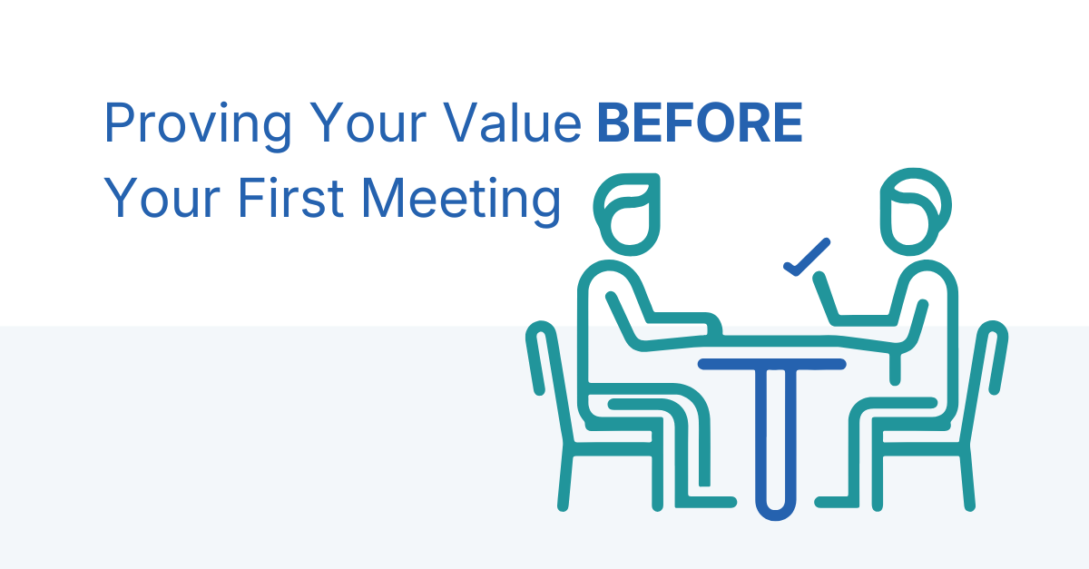 Proving Your Value Before the First Meeting