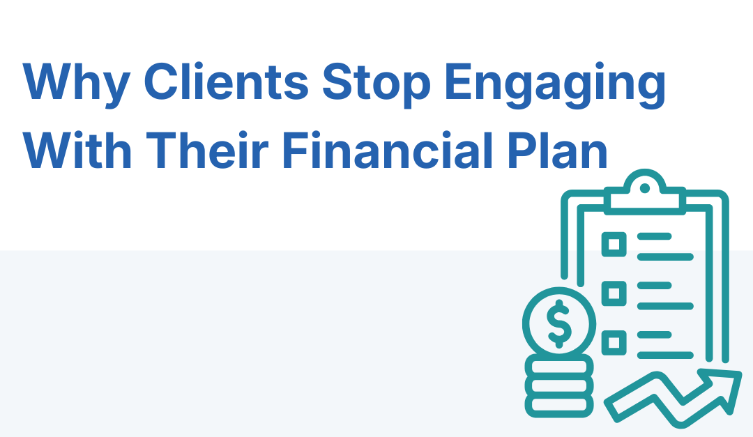 Why Clients Stop Engaging With Their Financial Plan