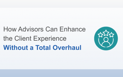 How Advisors Can Enhance the Client Experience Without a Total Overhaul